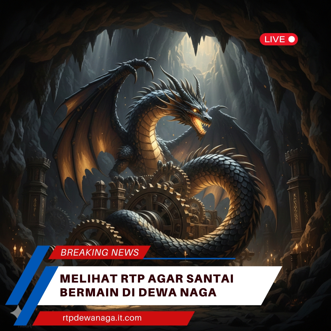 Melihat RTP Agar Santai Bermain di Dewa Naga